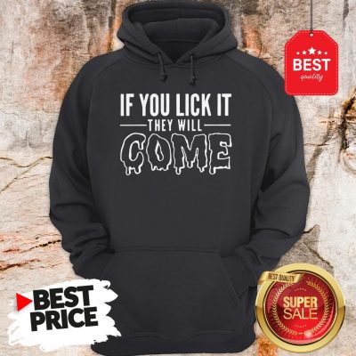 Official If You Lick It They Will Come Hoodie