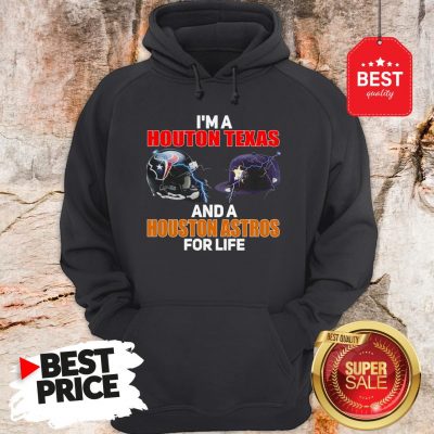Official I’m A Houston Texans And A Houston Astros For Life Hoodie