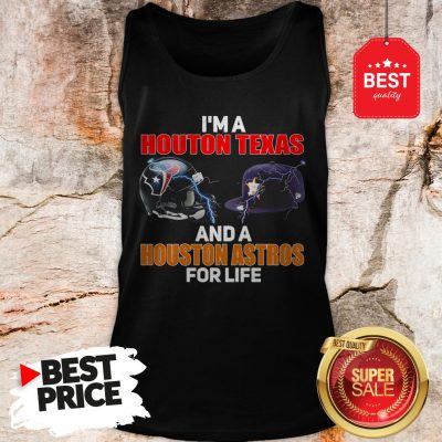 Official I’m A Houston Texans And A Houston Astros For Life Tank Top