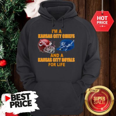 Official I’m A Kansas City Chiefs And A Kansas City Royals For Life Hoodie