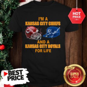 Official I’m A Kansas City Chiefs And A Kansas City Royals For Life Shirt