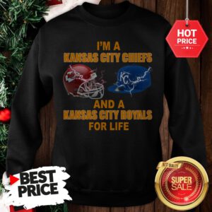 Official I’m A Kansas City Chiefs And A Kansas City Royals For Life Sweatshirt