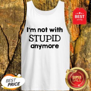 Official I'm Not With Stupid Anymore Tank Top