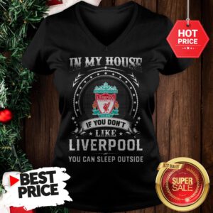 Official In My House If You Don’t Like Liverpool You Can Sleep Outside V-Neck