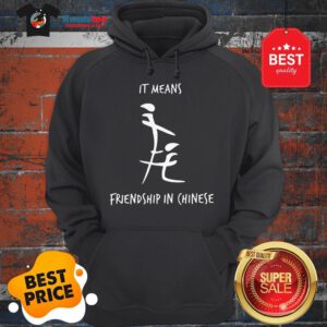 Official It Means Friendship In Chinese Hoodie