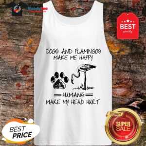 Official Paw Dogs And Flamingos Make Me Happy Humans Make My Head Hurt Tank Top