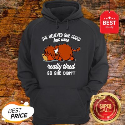 Official She Believed She Could But Was Really Tired So She Didn't Hoodie