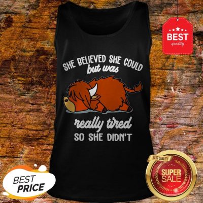 Official She Believed She Could But Was Really Tired So She Didn't Tank Top