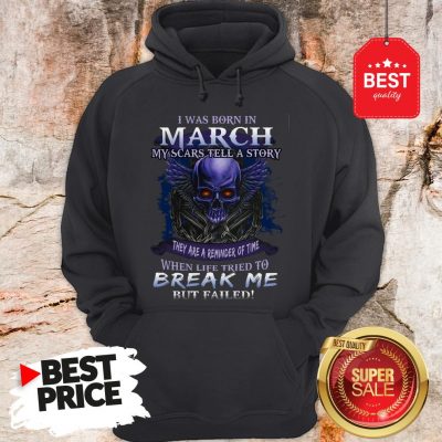 Official Skull I Was Born In March My Scars Tell A Story But Failed Hoodie