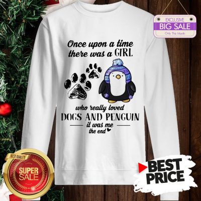 Once Upon A Time There Was A Girl Who Really Loved Dogs And Penguin Sweatshirt
