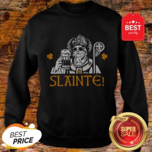 Slainte Shirt Funny St. Patricks Day Sweatshirt
