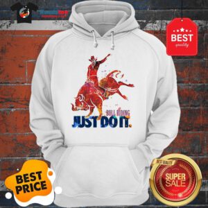 The Pretty Bull Riding Just Do It Nike Hoodie