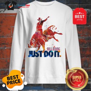 The Pretty Bull Riding Just Do It Nike Sweatshirt