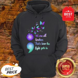 The Pretty We Are All Broken That's How The Light Gets In Hoodie