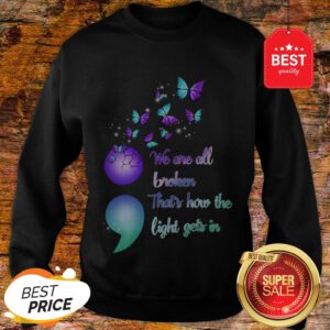 The Pretty We Are All Broken That's How The Light Gets In Sweatshirt