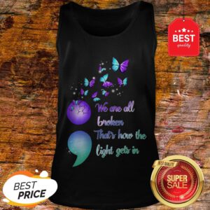 The Pretty We Are All Broken That's How The Light Gets In Tank Top