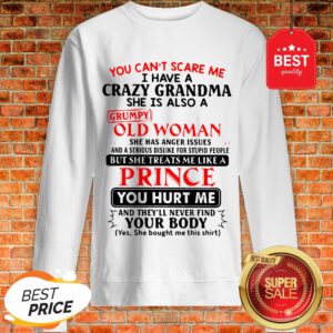 The Pretty You Can't Scare Me I Have A Crazy Grandpa He Is Also A Grumpy Old Man Sweatshirt