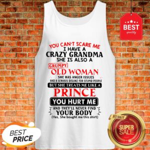 The Pretty You Can't Scare Me I Have A Crazy Grandpa He Is Also A Grumpy Old Man Tank Top