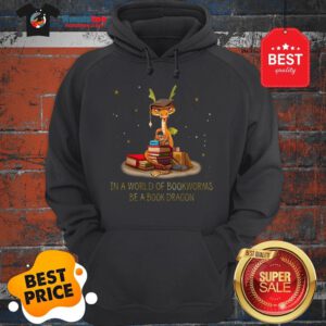 Wonderful In A World Of Bookworms Be A Book Dragonworms Hoodie