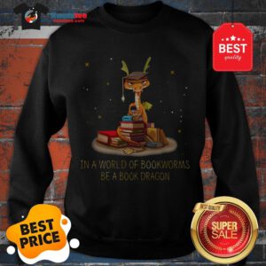 Wonderful In A World Of Bookworms Be A Book Dragonworms Sweatshirt