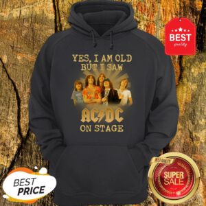 Yes I Am Old But I Saw ACDC On Stage Hoodie