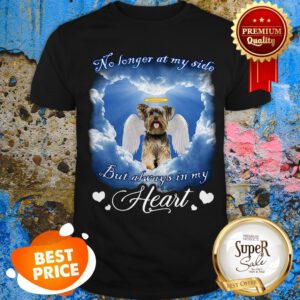 Yorkshire Terrier No Longer At My Side But Always In My Heart Shirt