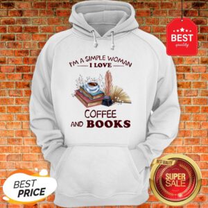 Official I’m A Simple Woman I Love Coffee And Books Hoodie