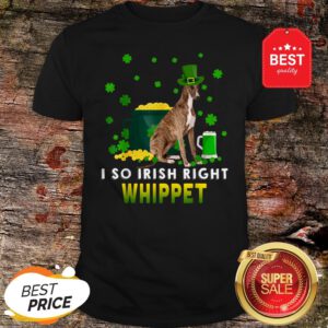 I So Irish Right Whippet Dog Lover St. Patrick’s Day Gifts Shirt