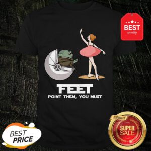 Baby Yoda Feet Point Them You Must Ballet Star Wars Shirt