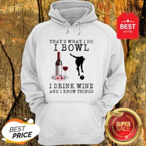 That’s What I Do I Bowl I Drink Wine And I Know Things Flowers Hoodie