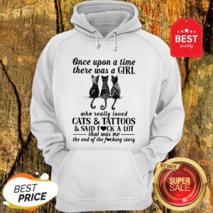 Once Upon A Time There Was A Girl Who Really Loved Cats And Tattoos And Said Fuck A Lot Hoodie