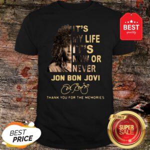It’s My Life It’s Now Or Never Jon Bon Jovi Signatures Thank You For The Memories Shirt