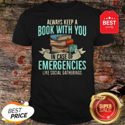 Official Always Keep A Book With You In Case Of Emergencies Like Social Gatherings Shirt
