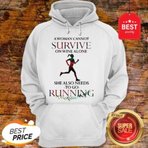 A Woman Cannot Survive On Wine Alone She Also Needs To Go Running Hoodie