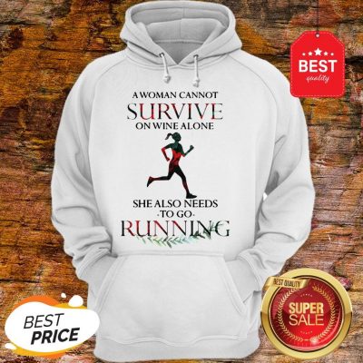 A Woman Cannot Survive On Wine Alone She Also Needs To Go Running Hoodie