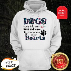 Dogs Come Into Our Lives And Leave Paw Prints On Our Hearts Hoodie