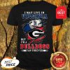 I May Live In Virginia But I’m A Georgia Bulldogs Fan Forever Shirt
