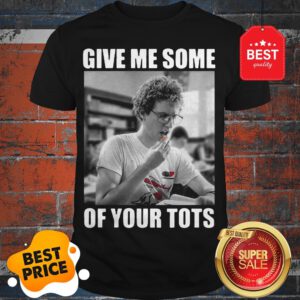 Official Napoleon Dynamite Give Me Some Of Your Tots Shirt