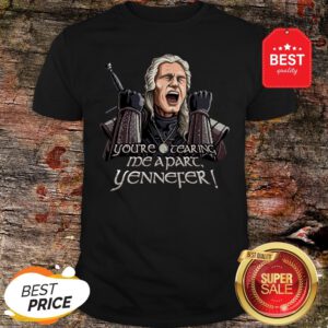 Official Geralt You’re Tearing Me Apart Yennefer The Witcher Shirt
