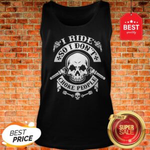 Official Skull I Ride So I Don’t Choke People Tank Top
