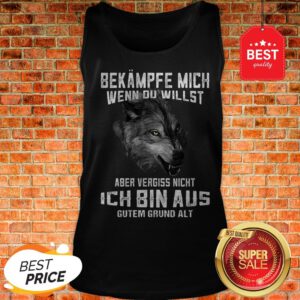 Wolf Bekampfe Mich Wenn Du Willst Aber Vergiss Nicht Ich Bin Aus Tank Top