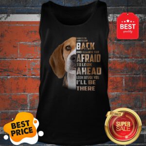 Beagle When It Is Too Hard To Look Back And You Are Too Afraid Tank Top