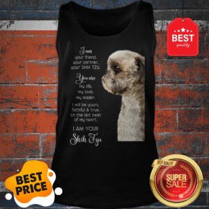 I Am Your Friend Your Partner Your Shih Tzu You Are My Life Love Tank Top