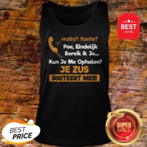 Hallo Tante Poe Eindelijk Bereik Ik Je Kun Je Me Ophalen Je Zus Irriteert Me Tank Top