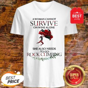 A Woman Cannot Survive On Wine Alone She Also Needs Rock Climbing V-Neck