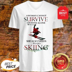 A Woman Cannot Survive On Wine Alone She Also Needs Skiing V-Neck