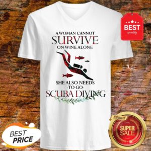 A Woman Cannot Survive On Wine Alone She Also Needs To Go Scuba Diving V-Neck