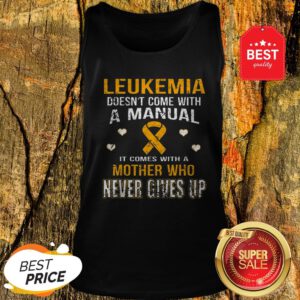 Leukemia Awareness Doesn’t Come With A Manual Mother Never Gives Up Tank Top