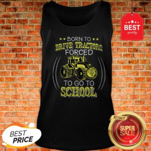 Official Born To Drive Tractors Forced To Go To School Tank Top