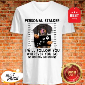 Official Dachshund Personal Stalker I Will Follow You Wherever Bathroom V-Neck